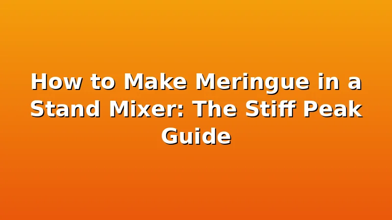 How to Make Meringue in a Stand Mixer: The Stiff Peak Guide - DoughVibe review with measurements and honest opinion