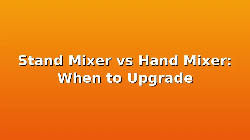 Stand Mixer vs Hand Mixer: When to Upgrade - DoughVibe review with measurements and honest opinion